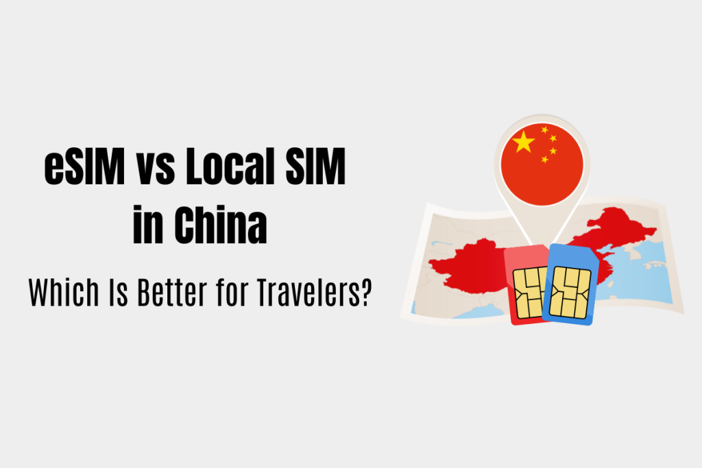 eSIM vs Local SIM in China: Which Is Better for Travelers?