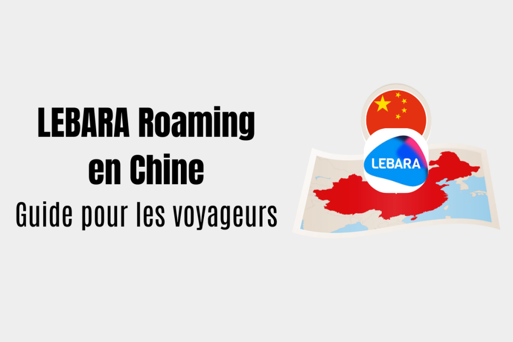Itinérance Lebara Chine : guide complet